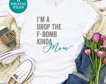 I'm A Drop The F-Bomb Kinda Mom // SVG // Digital File // Cricut // Cutting Machine File // Last Minute Mother's Day // Mom // Funny Mom SVG