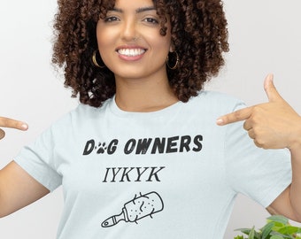 Dog Owners IYKYK Funny Unisex Tee | If You Know You Know Dog Owners Graphic Tee | Dog Parents IYKYK T-Shirt | Cute Gift Tees For Dog Owners