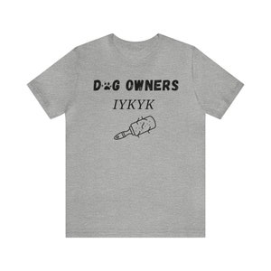 Dog Owners IYKYK Funny Unisex Tee | If You Know You Know Dog Owners Graphic Tee | Dog Parents IYKYK T-Shirt | Cute Gift Tees For Dog Owners, funny dog shirts, funny dog puns, funny tshirts for dog lovers