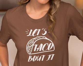 Let's Taco Bout It Shirt | Funny Taco Graphic TShirt | Cute Taco Tee | Let's Talk About It Shirt | Unisex Tacos Shirt | Taco Tuesday Shirts