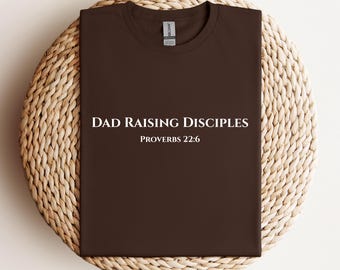 Christian Dad T-Shirt, Dad Raising Disciples Tee, Proverbs 22:6 Shirt, Dad Gift, Family Top, Christian Gift, Minimalist Dad Shirt