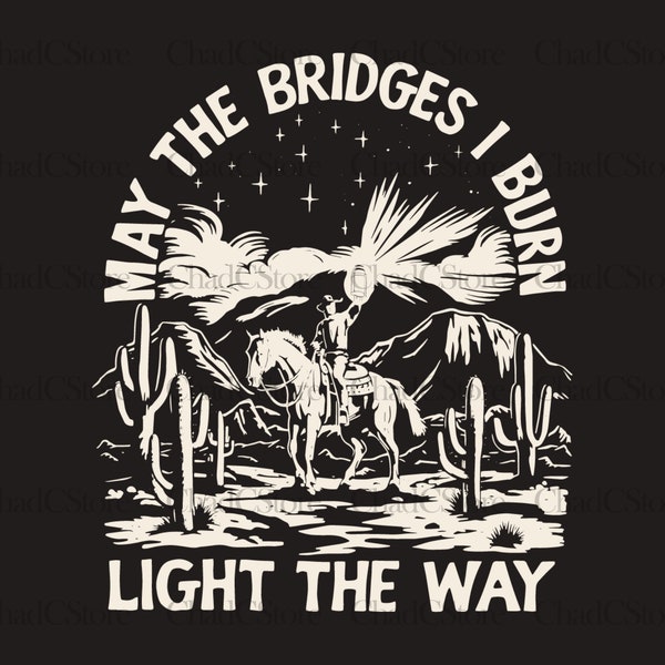 May the Bridges I Burn Light the Way SVG