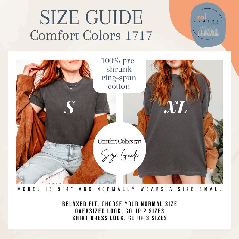 May include: Size guide for Comfort Colors 1717 t-shirts. The guide shows a model wearing a size small and a size extra large. The text states that the shirts are 100% pre-shrunk ring-spun cotton. The guide also includes sizing recommendations for a relaxed fit, oversized look, and shirt dress look.