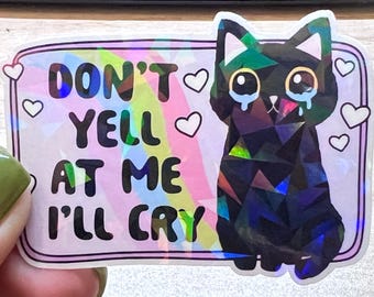 Don’t Yell at Me I’ll Cry Sticker | Funny Cat Holographic Vinyl Decal, Anxious Humor