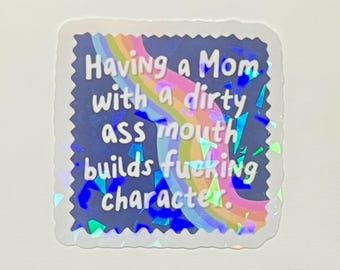 Funny Mom Sticker: "Dirty Mouth Mom Builds Character" Holographic Vinyl Decal