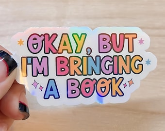 Okay But I'm Bringing A Book Sticker – Reader Humor Vinyl Decal