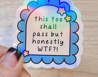 This Too Shall Pass Holographic Sticker – Sarcastic Mental Health Humor Vinyl Decal