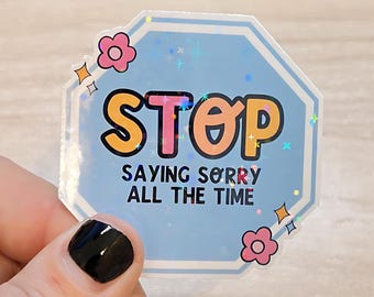 Stop Saying Sorry Sticker | Mental Health Reminder, Self Love Decal | Pastel Holographic Vinyl