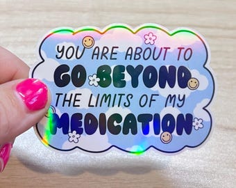 Beyond Limits Of My Medication Holographic Vinyl Sticker | Anxiety Humor Laptop Decal