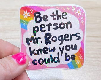 Mr. Rogers Quote Sticker | Be The Person Knew You Could Be | Inspirational Rainbow Holographic Decal