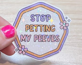 Stop Petting My Peeves Sticker | Sarcastic Holographic Vinyl Decal