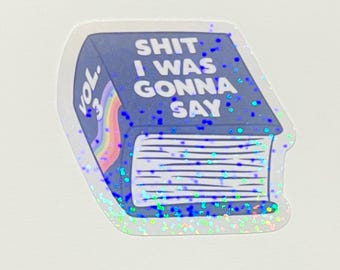 Funny "Shit I Was Gonna Say" Holographic Vinyl Sticker – Book Decal