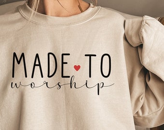 Made to Worship Sweatshirt, Trendy Faith Shirt, Worship Tshirt, Religious faith shirt, Christian apparel, Religious Gift, Worship lover