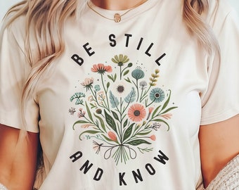 Christian T-Shirt, Be Still and Know T-shirt, Floral  Christian Jesus Tee, Christian Shirt, Christian Gift, Floral Christian, Christian gift