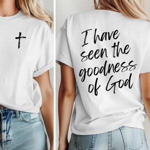 Goodness of God T-Shirt, Christian Shirt, Bible Verse Tee, Inspirational Gift, Faith-Based Apparel, I Have Seen The Goodness, Jesus Tee