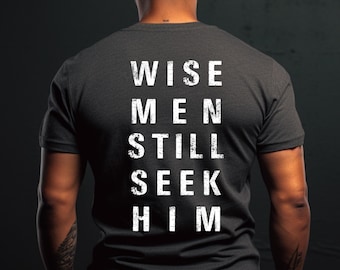 Wise Men Still Seek Him Shirt, Men's Christian T-shirt, Faith-Based Apparel, Inspirational Bible Verse Tee, Christmas Religious Gift for Him