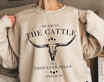He Owns the Cattle on a Thousand Hills, Western Christian Sweatshirt, Bible Verse Christian Sweatshirt, Religious psalm 50, Western Graphic