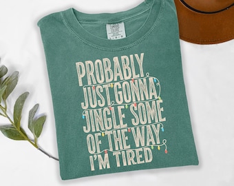 Probably Just Gonna Jingle Some of the Way Shirt, Funny Christmas T-Shirt, Tired Mom Holiday Tee, Festive Xmas Gift for Women, Christmas Top