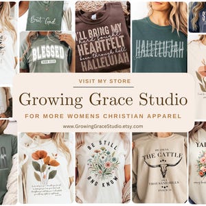 May include: Collection of graphic t-shirts with inspirational and religious themes. Designs include floral arrangements, text like "Blessed," "Hallelujah," and "Be Still and Know." The Growing Grace Studio logo and website are also visible.