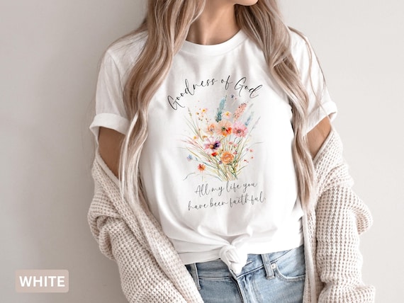 Christian Worship Song Lyric Tee, Boho Floral Goodness of God Tshirt, Unisex Jersey Short Sleeve Top, Bella Canvas Shirt, Faithful Life