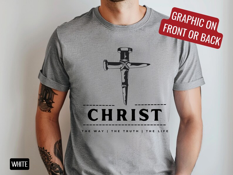 May include: Gray t-shirt with a graphic of a nail hammered into a cross. The text "CHRIST" is below the graphic, with the words "THE WAY | THE TRUTH | THE LIFE" underneath.