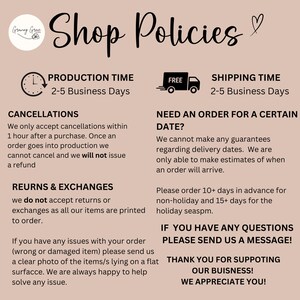 May include: A pink and white graphic with the text "Shop Policies" in black. The graphic includes information about production time, shipping time, cancellations, returns and exchanges, and ordering for a specific date. The graphic also includes the text "Thank you for supporting our business! We appreciate you!"