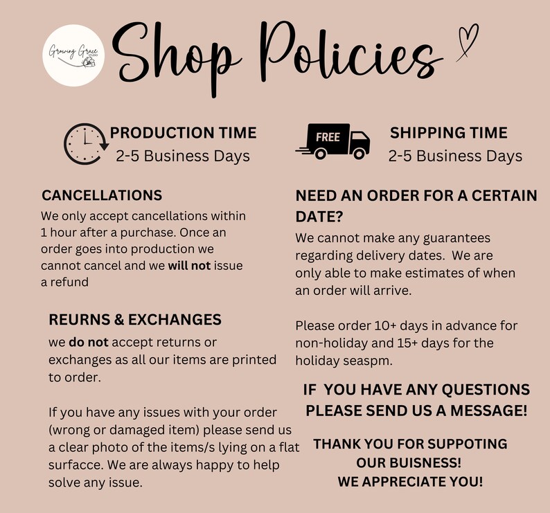 May include: A pink and white graphic with the text "Shop Policies" in black. The graphic includes information about production time, shipping time, cancellations, returns and exchanges, and ordering for a specific date. The graphic also includes a message thanking customers for their support.
