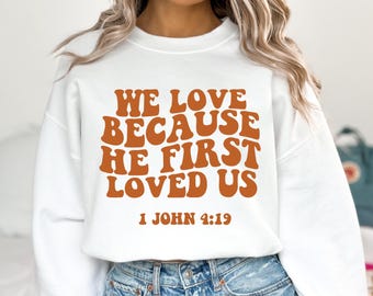 Christian Bible Verse Sweatshirt, He First Loved Us Crewneck