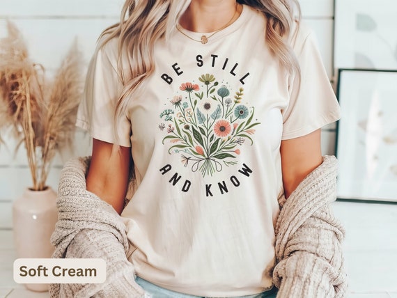 Christian T-Shirt, Be Still and Know T-shirt, Floral  Christian Jesus Tee, Christian Shirt, Christian Gift, Floral Christian, Christian gift