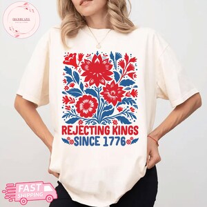 Flower Anti Trump Shirt, Rejecting Kings Since 1776 Shirt, Pro Democracy Shirt, Anti Authoritarianism Shirt, No Kings Shirt, Resist Shirt