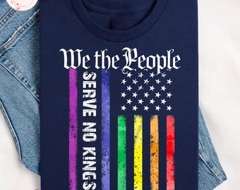 Comfort Colors® We The People Serve No Kings Shirt, Patriotic Political Tee, Democracy Shirt, LGBT Anti-Trump, Protest Shirt, Liberal Shirt