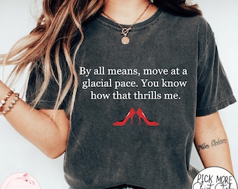 Glacial Pace T Shirt, Devil Wears Prada Quote, Glacial Pace Comfort Colors T Shirt