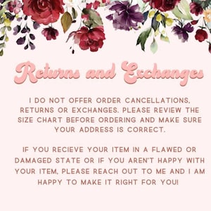May include: A pale pink informational sign featuring a floral border of red, purple, and white flowers at the top. The text reads: Returns and Exchanges. I DO NOT OFFER ORDER CANCELLATIONS, RETURNS OR EXCHANGES. PLEASE REVIEW THE SIZE CHART.