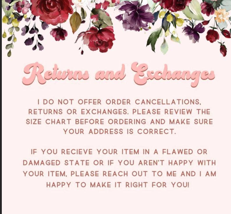 May include: A pale pink informational sign featuring a floral border of red, purple, and white flowers at the top. The text reads: Returns and Exchanges. I DO NOT OFFER ORDER CANCELLATIONS, RETURNS OR EXCHANGES. PLEASE REVIEW THE SIZE CHART.