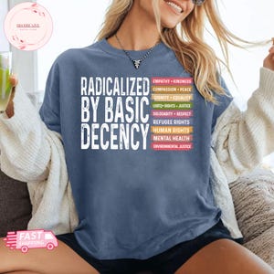 Radicalized by basic decency Comfort Colors® Shirt, Political Protest Shirt, Feminist Activist Gift, Liberal Shirt, Social Justice Shirt