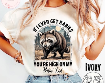 If I Ever Get Rabies You&#39;re High On My Bitin&#39; List Feral Raccoon Shirt, If I Ever Get Rabies Shirt, Funny Bitin&#39; List Tee, Dark Humor shirt