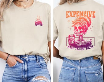 Expensive Difficult And Talks Back Shirt, Trendy Colorful Shirt, Funny Women Gift, Sarcastic Women Shirt, Snarky Saying Shirt