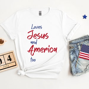 Loves Jesus and America Too Shirt, Patriotic Christian Shirt, Independence Day Gift, USA Shirt, Red White and Blue Shirt, God Bless America