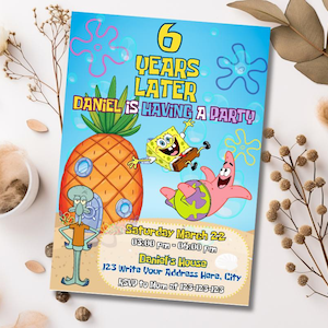 May include: A colorful invitation featuring SpongeBob SquarePants characters. The invitation reads "6 Years Later Daniel is Having a Party." The design includes an orange pineapple house, SpongeBob, Patrick, and Squidward. The date and time are also included.