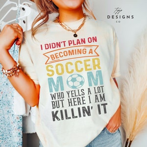 Funny Soccer Mom Tshirt Gift for Soccer Mom Soccer Shirt Sarcastic Mom Shirt Trendy Sports Shirt Comfort Colors Shirt Oversized Mom Shirt