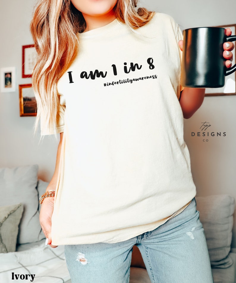 Infertility Awareness Shirts I Am 1 in 8 Fertility IVF Journey Shirt