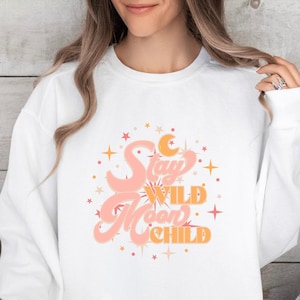 Stay Wild Moon Child Sweatshirt, Cozy Spiritual Crewneck for Women, Boho Chic Soulful Pullover, Empowering Feminine Loungewear Gift