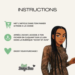 May include: An instructional graphic featuring a cartoon illustration of a person with long braided hair wearing a brown patterned long-sleeve top. The text reads INSTRUCTIONS, MET L'ARTICLE DANS TON PANIER & PASSE A LA CAISSE, APR&Eacute;S L'ACHAT, ACCEDE A TON FICHIER EN CLIQUANT SUR LE LIEN DANS LA RUBRIQUE ACHAT ET AVIS, ENJOY YOUR PURCHASE, and Girl Design Boss.