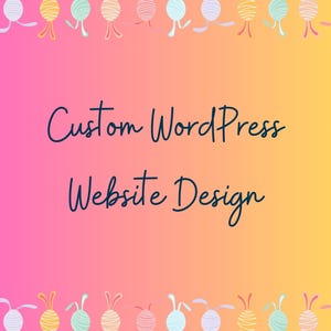 May include: A gradient background of pink, orange, and yellow with the text "Custom WordPress Website Design" in dark blue cursive. The image is framed with a border of colorful, stylized Easter egg and bunny designs.