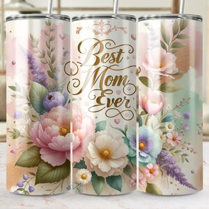 Best Mom Ever Floral Tumblers, Mother's Day Gift, Insulated Drinkware, Spring Flowers Design, Stainless Steel Tumblers