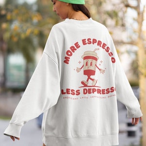 More Espresso Less Depresso Sweatshirt, Retro Sweatshirt, Coffee Sweatshirt, Coffee Lover Gift, Funny Sweater, Oversized Sweatshirt 90s