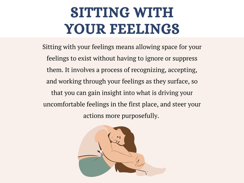 May include: Illustration of a person sitting with their knees pulled to their chest, with their head resting on their knees. The person is wearing a light pink shirt and green pants. The text "Sitting with your feelings means allowing space for your feelings to exist without having to ignore or suppress them. It involves a process of recognizing, accepting, and working through your feelings as they surface, so that you can gain insight into what is driving your uncomfortable feelings in the first place, and steer your actions more purposefully." is below the illustration.