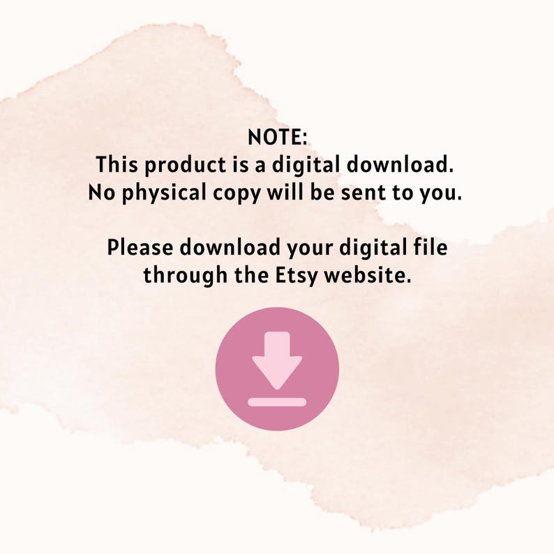 May include: A digital download announcement with text in black font on a light pink watercolor background. The text states the product is a digital download and will be downloaded through the Etsy website. A pink circle with a downward arrow graphic is at the bottom.