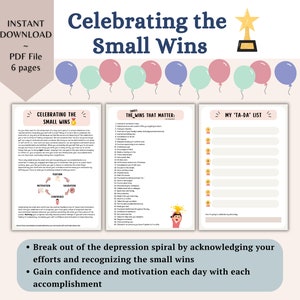May include: A printable PDF workbook with the title "Celebrating the Small Wins" and a gold star trophy. The workbook includes three pages with the titles "Celebrating the Small Wins", "The Wins That Matter", and "My 'Ta-Da' List". The workbook is designed to help people break out of the depression spiral by acknowledging their efforts and recognizing the small wins. It also helps people gain confidence and motivation each day with each accomplishment.