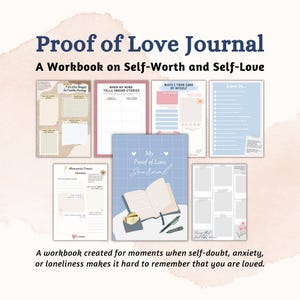 May include: A collection of journal pages with the title "Proof of Love Journal" and the subtitle "A Workbook on Self-Worth and Self-Love." The pages feature prompts and spaces for writing, with a soft color palette of blues, pinks, and beige. The text "My Proof of Love Journal" is visible.